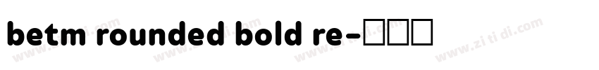 betm rounded bold re字体转换